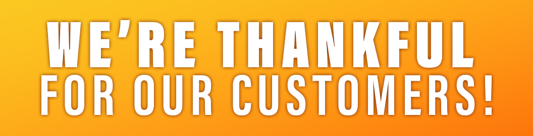 We're Thankful For Our Customers!